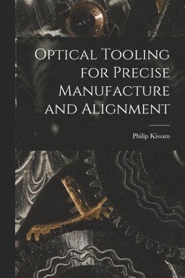 Philip 1896- Kissam, Philip Kissam - Optical Tooling for Precise Manufacture and Alignment, Häftad