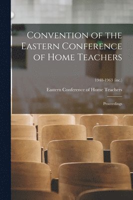 Convention of the Eastern Conference of Home Teachers: Proceedings; 1948-1963 (inc.) 1