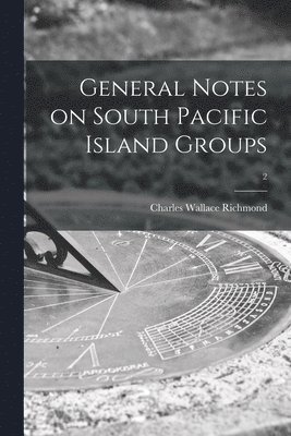 General Notes on South Pacific Island Groups; 2 1