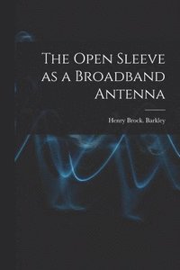 bokomslag The Open Sleeve as a Broadband Antenna