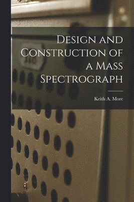 Design and Construction of a Mass Spectrograph 1