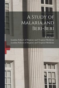bokomslag A Study of Malaria and Beri-beri [electronic Resource]