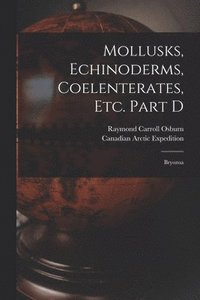 bokomslag Mollusks, Echinoderms, Coelenterates, Etc. Part D [microform]