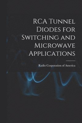 bokomslag RCA Tunnel Diodes for Switching and Microwave Applications