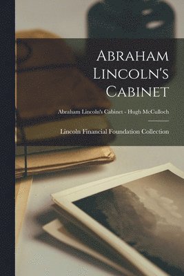 Abraham Lincoln's Cabinet; Abraham Lincoln's Cabinet - Hugh McCulloch 1