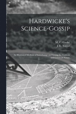 M. C. (Mordecai Cubitt) B. Cooke, J. E. (John Ellor) Taylor - Hardwicke's Science-gossip, Häftad