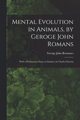George John 1848-1894 Romanes - Mental Evolution in Animals, by Geroge John Romans; With a Posthumous Essay on Instinct, by Charles Darwin, Häftad
