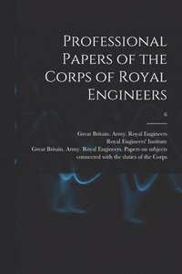 bokomslag Professional Papers of the Corps of Royal Engineers; 6