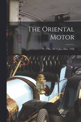 bokomslag The Oriental Motor; v. 1 no. 10-12 Jan.-Mar. 1920