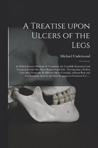 bokomslag A Treatise Upon Ulcers of the Legs