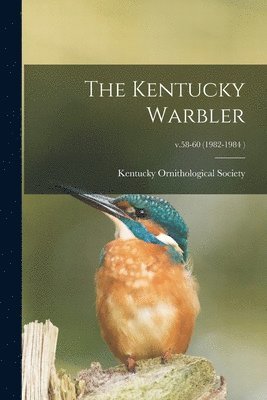 The Kentucky Warbler; v.58-60 (1982-1984 ) 1