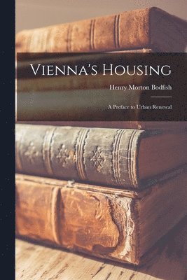 bokomslag Vienna's Housing; a Preface to Urban Renewal