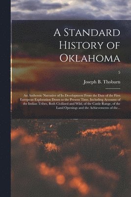 bokomslag Standard History of Oklahoma; an Authentic Narrative of Its Development From the Date of the First European Exploration Down to the Present Time, Including Accounts of the Indian Tribes, Both Civil...