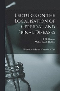 bokomslag Lectures on the Localisation of Cerebral and Spinal Diseases