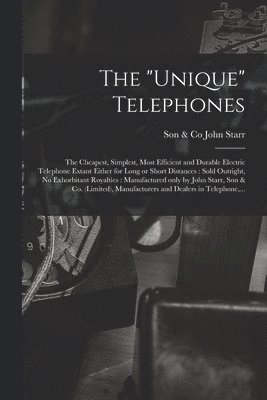 The &quot;Unique&quot; Telephones [microform] 1