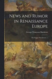 bokomslag News and Rumor in Renaissance Europe; the Fugger Newsletters. --