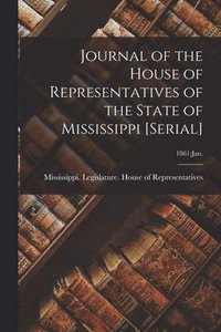 bokomslag Journal of the House of Representatives of the State of Mississippi [serial]; 1861