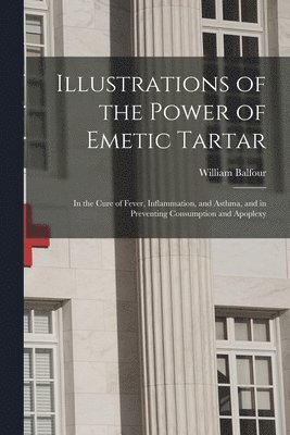 bokomslag Illustrations of the Power of Emetic Tartar