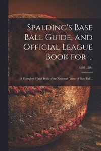 bokomslag Spalding's Base Ball Guide, And Official League Book For ...