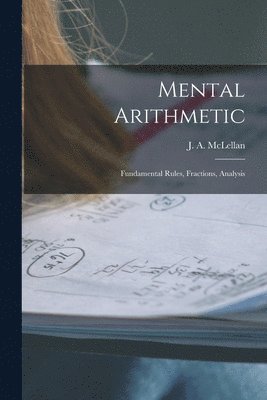 J. a. (James Alexander) McLellan - Mental Arithmetic [microform], Häftad