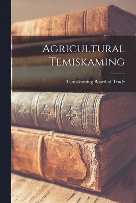 bokomslag Agricultural Temiskaming [microform]