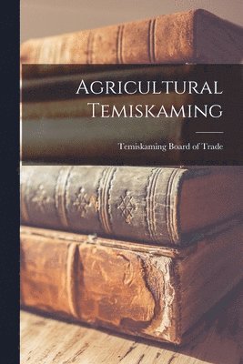 Agricultural Temiskaming [microform] 1