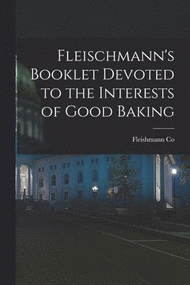 bokomslag Fleischmann's Booklet Devoted to the Interests of Good Baking