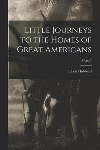 bokomslag Little Journeys to the Homes of Great Americans; copy 3