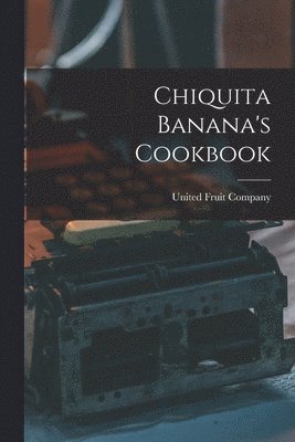 bokomslag Chiquita Banana's Cookbook