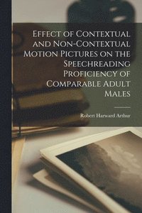 bokomslag Effect of Contextual and Non-contextual Motion Pictures on the Speechreading Proficiency of Comparable Adult Males