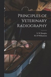 bokomslag Principles of Veterinary Radiography