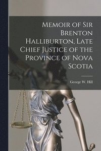 bokomslag Memoir of Sir Brenton Halliburton, Late Chief Justice of the Province of Nova Scotia [microform]