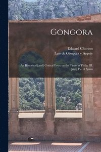 bokomslag Gongora; an Historical [and] Critical Essay on the Times of Philip III. [and] IV. of Spain; 1