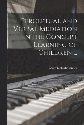 bokomslag Perceptual and Verbal Mediation in the Concept Learning of Children ...