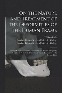 bokomslag On the Nature and Treatment of the Deformities of the Human Frame [electronic Resource]
