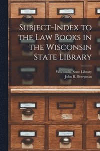 bokomslag Subject-index to the Law Books in the Wisconsin State Library