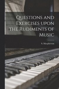 bokomslag Questions and Exercises Upon the Rudiments of Music