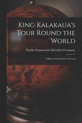 King Kalakaua's Tour Round the World 1