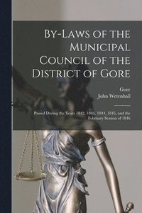 bokomslag By-laws of the Municipal Council of the District of Gore [microform]