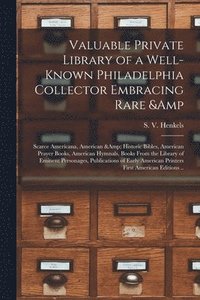 bokomslag Valuable Private Library of a Well-known Philadelphia Collector Embracing Rare & Scarce Americana, American & Historic Bibles, American Prayer Books, American Hymnals, Books From the Library of Emi...