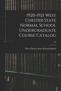 bokomslag 1920-1921 West Chester State Normal School Undergraduate Course Catalog; 49