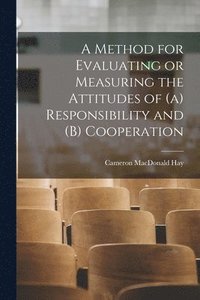 bokomslag A Method for Evaluating or Measuring the Attitudes of (a) Responsibility and (b) Cooperation