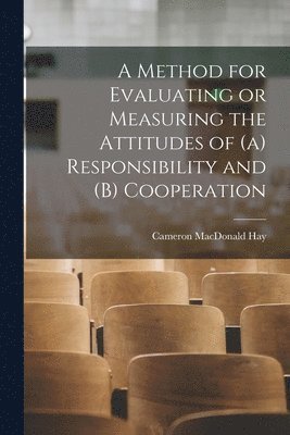 A Method for Evaluating or Measuring the Attitudes of (a) Responsibility and (b) Cooperation 1