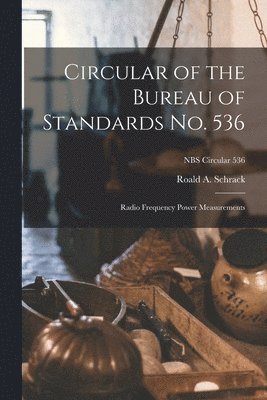 Circular of the Bureau of Standards No. 536: Radio Frequency Power Measurements; NBS Circular 536 1