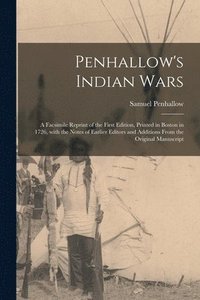 bokomslag Penhallow's Indian Wars; a Facsimile Reprint of the First Edition, Printed in Boston in 1726, With the Notes of Earlier Editors and Additions From the Original Manuscript
