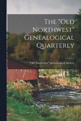 "Old Northwest" Genealogical Quarterly; 15 1