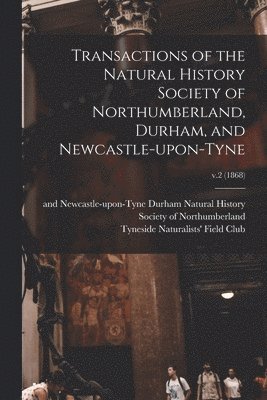 Transactions of the Natural History Society of Northumberland, Durham, and Newcastle-upon-Tyne; v.2 (1868) 1