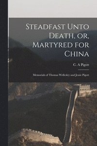 bokomslag Steadfast Unto Death, or, Martyred for China