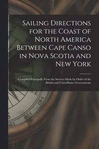 bokomslag Sailing Directions for the Coast of North America Between Cape Canso in Nova Scotia and New York [microform]