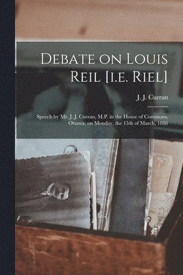 Debate on Louis Reil [i.e. Riel] [microform] 1